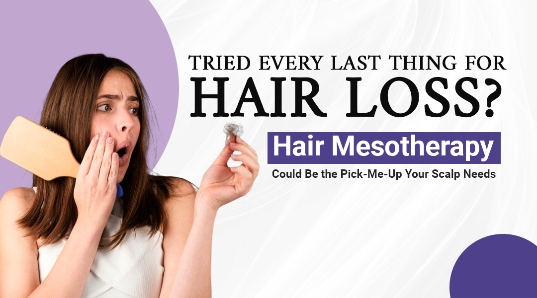 Tried Every Last Thing for Hair Loss? Hair Mesotherapy Could Be the Pick-Me-Up Your Scalp Needs